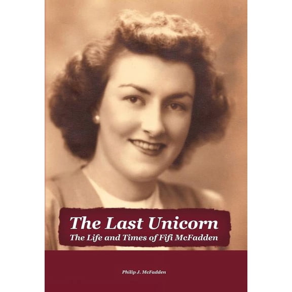 The Last Unicorn: The Life and Times of Fifi McFadden (Hardcover) by Philip McFadden