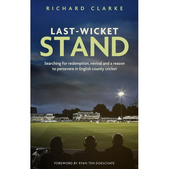 Last-Wicket Stand : Searching for Redemption, Revival and a Reason to Persevere in English County Cricket (Paperback)