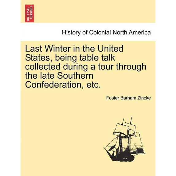 Last Winter in the United States, Being Table Talk Collected During a Tour Through the Late Southern Confederation, Etc. (Paperback)