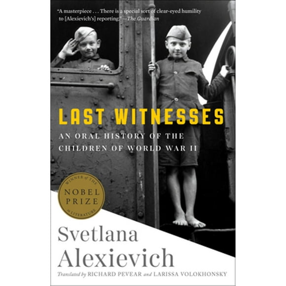 Pre-Owned Last Witnesses: An Oral History of the Children of World War II (Paperback 9780399588761) by Svetlana Alexievich, Richard Pevear, Larissa Volokhonsky