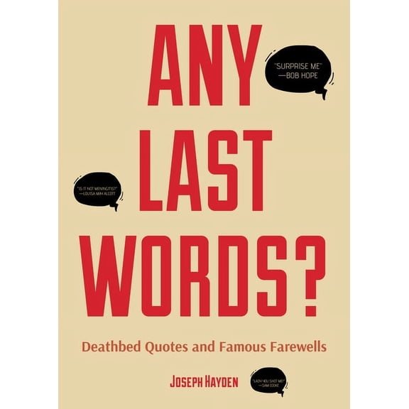 Any Last Words?: Deathbed Quotes and Famous Farewells (Famous Last Words, Book with Humor, Men Birthday Gift, Gift for W, (Paperback)