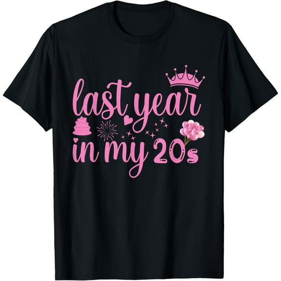 Last Year In My 20s Birthday Happy 29th funny Party T-ShirtMen and women, Black T-shirt, size: Extra large