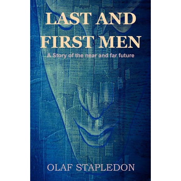 Last and First Men: A Story of the Near and Far Future (Paperback)
