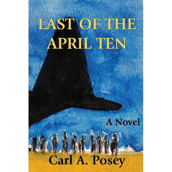 Last of the April Ten Paperback 0996517707 9780996517706 Carl Posey