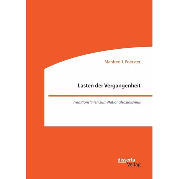 Lasten der Vergangenheit: Traditionslinien zum Nationalsozialismus (Paperback)