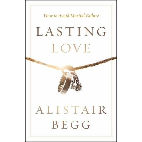 Lasting Love: How to Avoid Marital Failure, (Paperback)