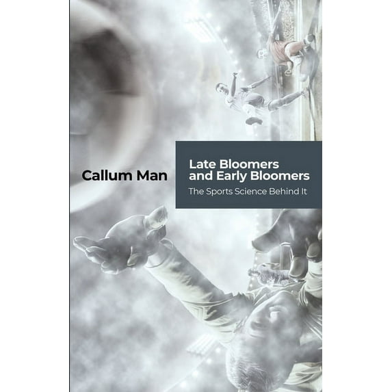 Late Bloomers and Early Bloomers: The Sports Science Behind It, (Paperback)