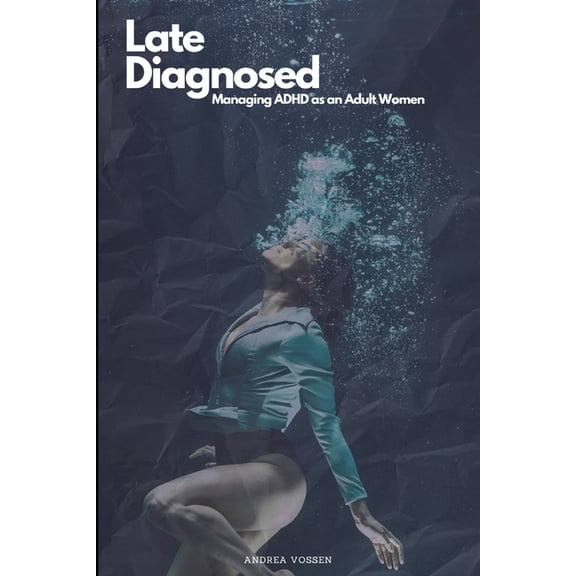 Late Diagnosed: Managing ADHD as an Adult Woman (Paperback)