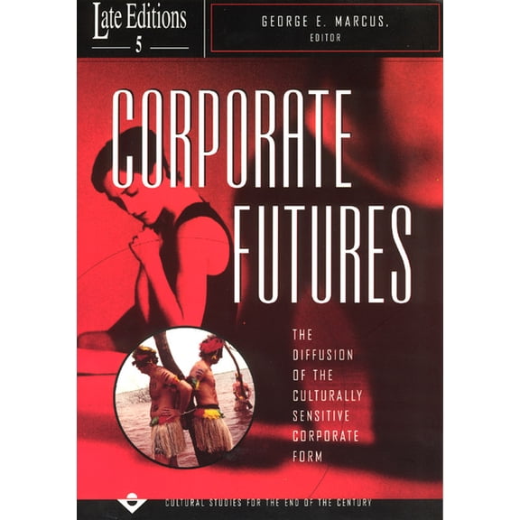 Late Editions: Cultural Studies for the End of the Century: Corporate Futures : The Diffusion of the Culturally Sensitive Corporate Form (Series #5) (Paperback)