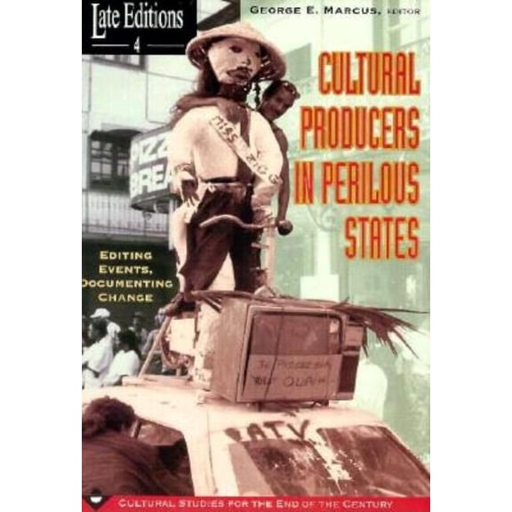 Late Editions: Cultural Studies for the End of the Century: Cultural Producers In Perilous States : Editing Events, Documenting Change (Series #4) (Paperback)