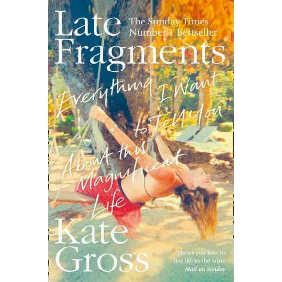 Late Fragments : Everything I Want to Tell You (About This Magnificent Life)