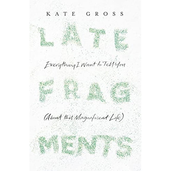 Pre-Owned Late Fragments: Everything I Want to Tell You (About This Magnificent Life) (Hardcover) 0008103453 9780008103453