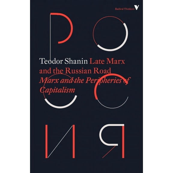 Late Marx and the Russian Road : Marx and the Peripheries of Capitalism