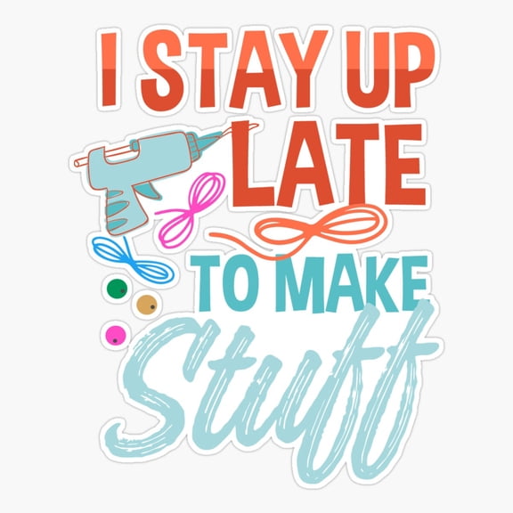 Late Night Crafting Maker Quote Sticker