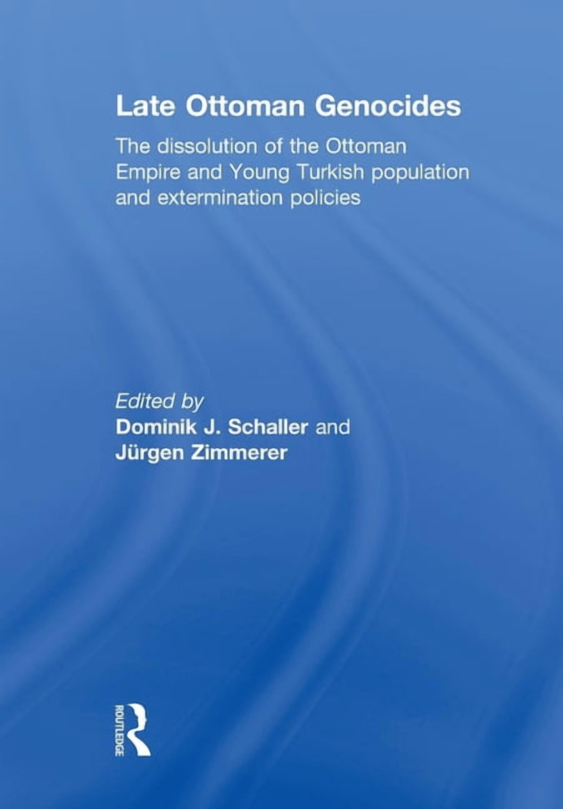 Late Ottoman Genocides: The Dissolution of the Ottoman Empire and Young Turkish Population and Extermination Policies, (Paperback)