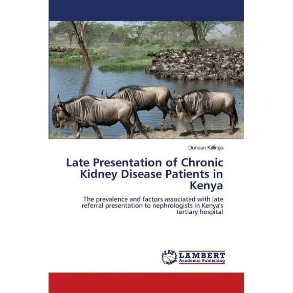 Late Presentation of Chronic Kidney Disease Patients in Kenya (Paperback)