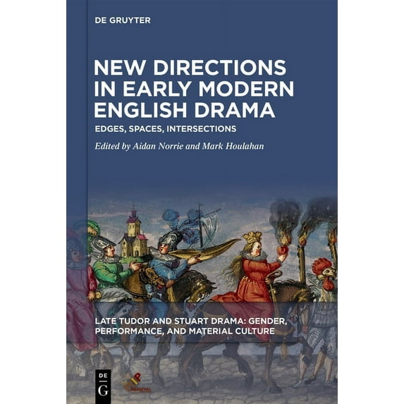 Late Tudor and Stuart Drama New Directions in Early Modern English Drama: Edges, Spaces, Intersections, (Hardcover)