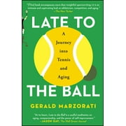 Late to the Ball : A Journey into Tennis and Aging (Paperback)