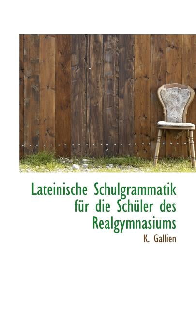 Lateinische Schulgrammatik F R Die Sch Ler Des Realgymnasiums Paperback