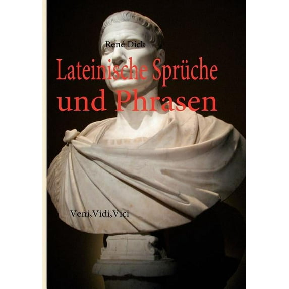 Lateinische Sprüche und Phrasen: Veni, Vidi, Vici, (Paperback)