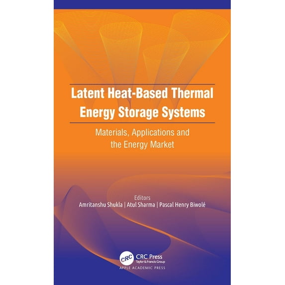 Latent Heat-Based Thermal Energy Storage Systems: Materials, Applications, and the Energy Market, (Hardcover)