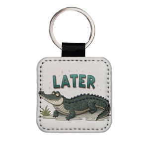 Later Alligator Funny Saying Faux Leather Square Keychain
