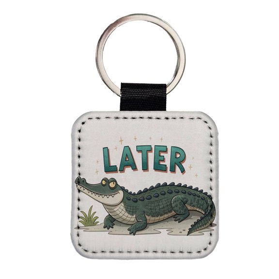 Later Alligator Funny Saying Faux Leather Square Keychain