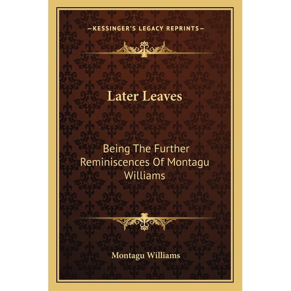 Later Leaves : Being The Further Reminiscences Of Montagu Williams (Paperback)