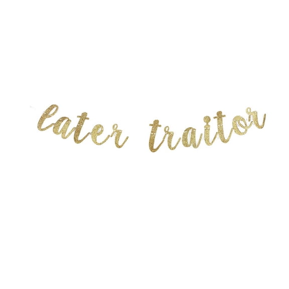 Later Traitor Banner, Going Away/Moving/Job Change/Relocating/Farewell Party Gold Gliter Party Sign