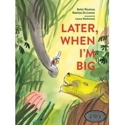 Later, When Im Big, Hardcover