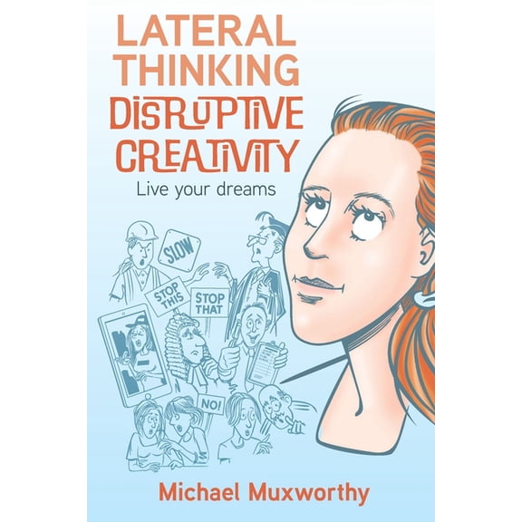 Lateral Thinking Disruptive Creativity: Live Your Dreams, (Paperback)