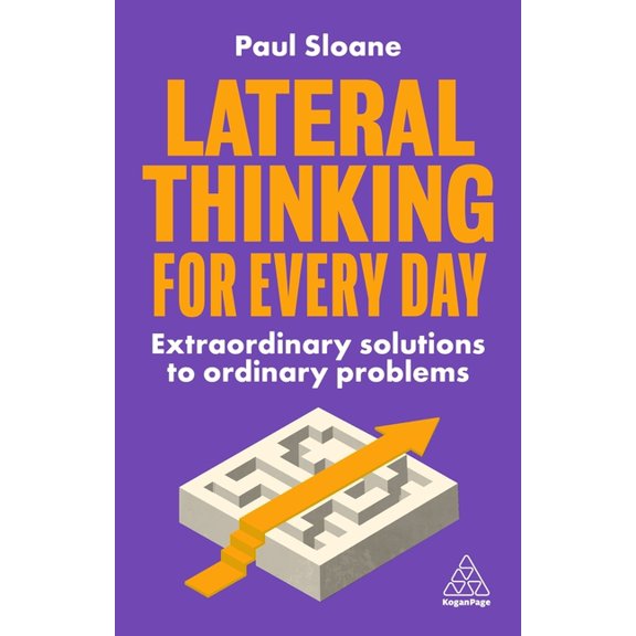 Lateral Thinking for Every Day: Extraordinary Solutions to Ordinary Problems, (Hardcover)