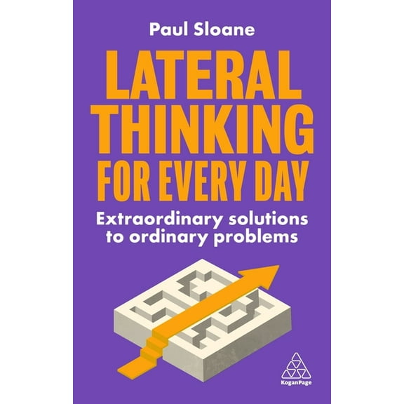 Lateral Thinking for Every Day: Extraordinary Solutions to Ordinary Problems, (Paperback)