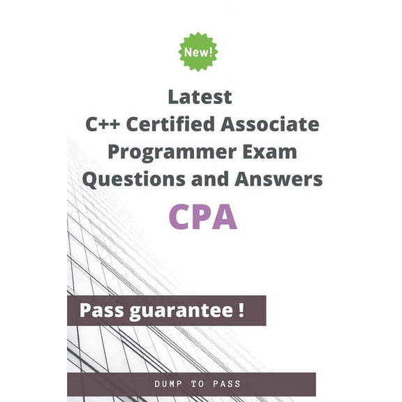 Latest C++ Certified Associate Programmer CPA Exam Questions and Answers: CPA Workbook (Paperback) by Dump To Pass