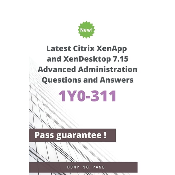 Latest Citrix XenApp and XenDesktop 7.15 Advanced Administration 1Y0-311 Questions and Answers: 1Y0-311 Workbook, (Paperback)