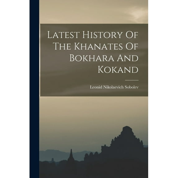 Latest History Of The Khanates Of Bokhara And Kokand (Paperback)