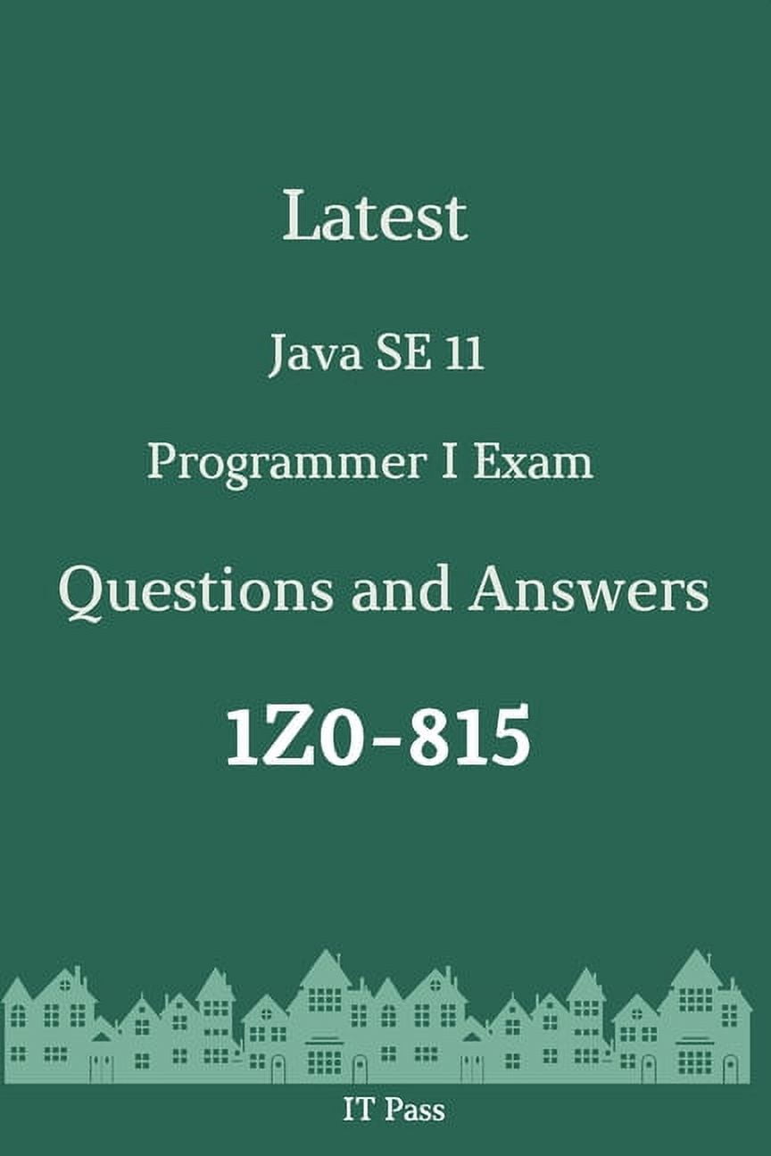 Latest Java SE 11 Programmer I Exam 1Z0-815 Questions and Answers: Guide for Real Exam (Paperback)