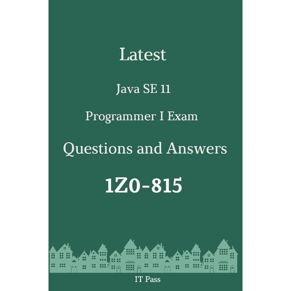Latest Java SE 11 Programmer I Exam 1Z0-815 Questions and Answers: Guide for Real Exam (Paperback)
