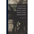 thumbnail image 1 of Latest Light on Abraham Lincoln, and War-time Memories (Hardcover), 1 of 1