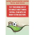 thumbnail image 1 of Latest Manchester United Trivia Quiz Book Test Your Knowledge Of The World'S Most Famous Football Team With 240 Brain-te, (Paperback), 1 of 1