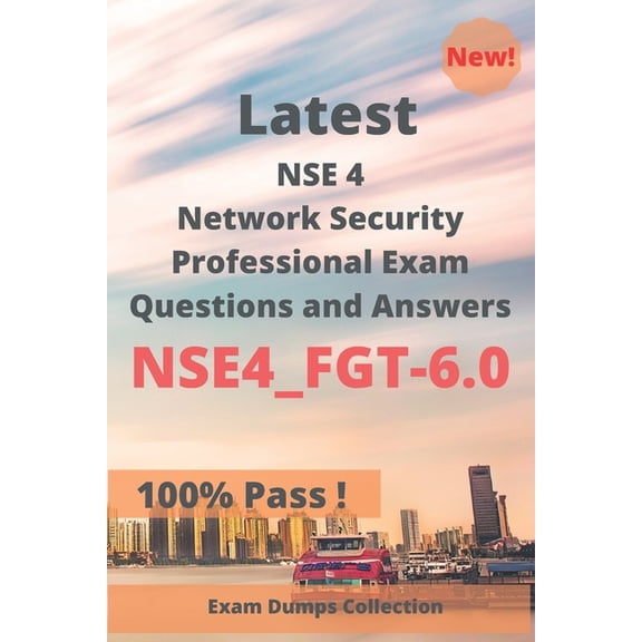 Latest NSE 4 Network Security Professional Exam NSE4_FGT-6.0 Questions and Answers: Real Exam Questions (Paperback)
