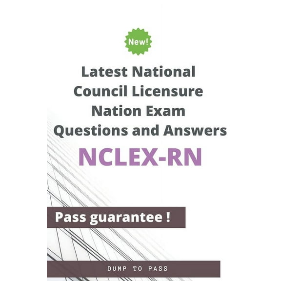 Latest National Council Licensure Nation NCLEX-RN Exam Questions and Answers: NCLEX-RN Workbook