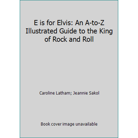 Pre-Owned E is for Elvis: An A-to-Z Illustrated Guide to the King of Rock and Roll (Hardcover) 0453007325 9780453007320