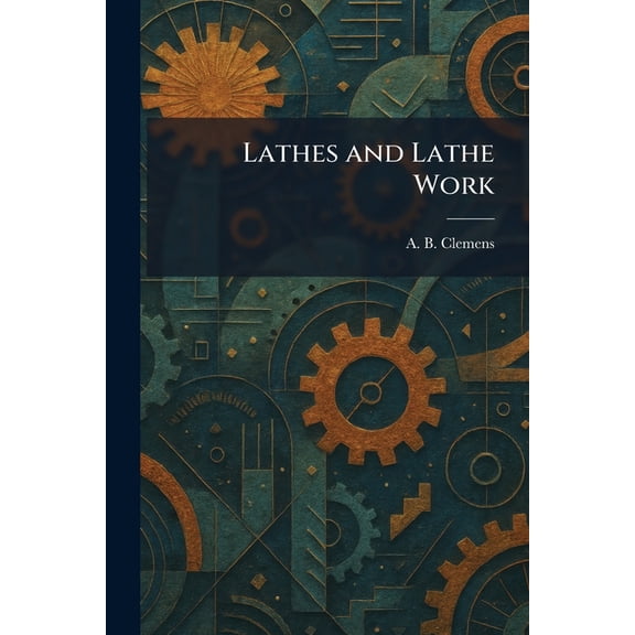 Lathes and Lathe Work, (Paperback)