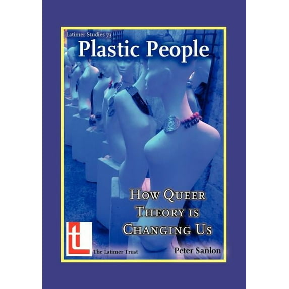 Latimer Studies: Plastic People: How Queer Theory Is Changing Us (Paperback)