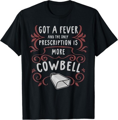 Latimore Got A Fever And The Only Prescription Is More Cowbell T-Shirt