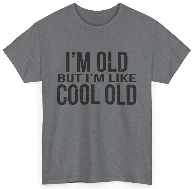 Latimore I'M Old But I'M Like Cool Old Quotes T-Shirt Gift All Size S ...