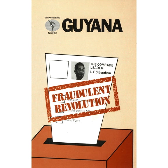 Latin America Bureau Special Brief: Guyana: Fraudulent Revolution (Paperback)