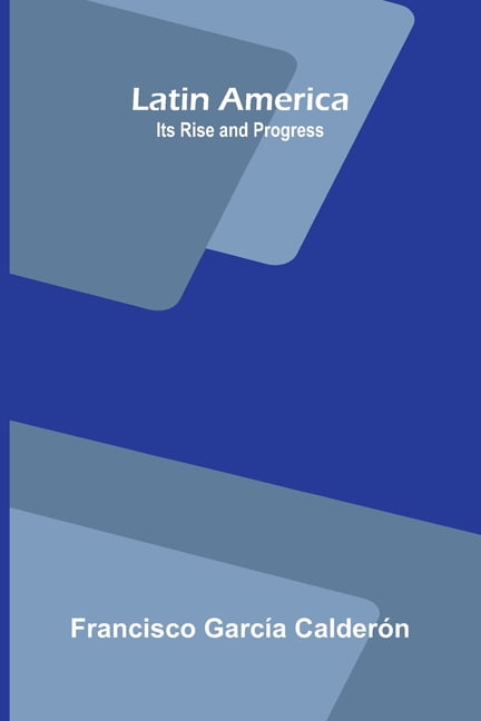Latin America: Its Rise and Progress, (Paperback)