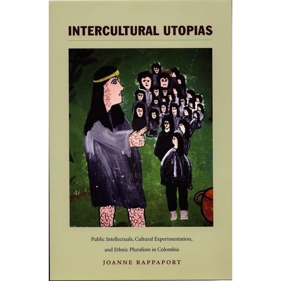 Latin America Otherwise Intercultural Utopias: Public Intellectuals, Cultural Experimentation, and Ethnic Pluralism in Colombia, (Paperback)
